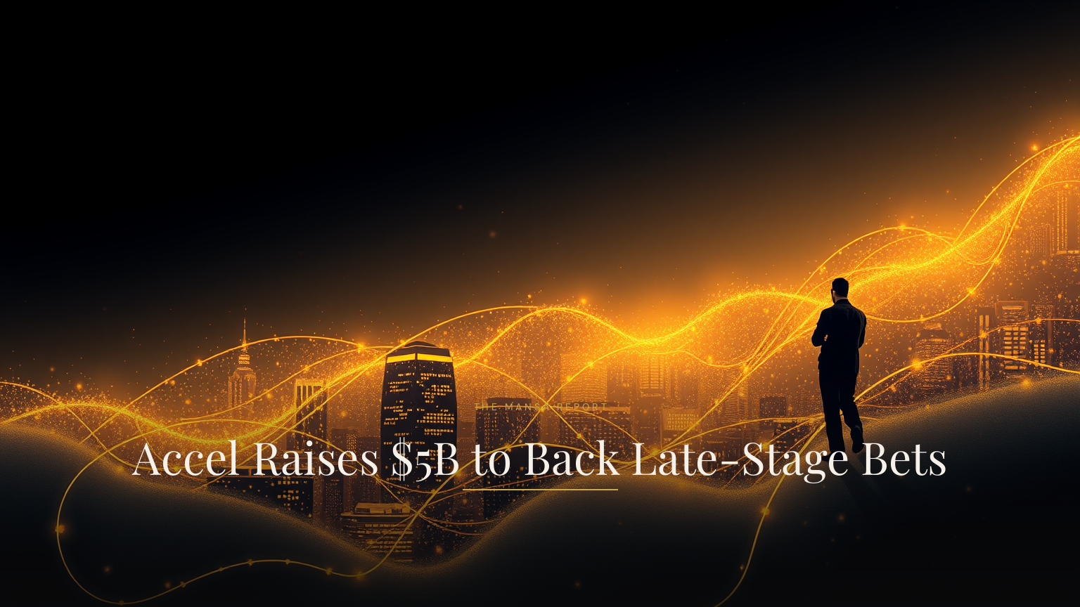 Accel Raises $5B to Back Late-Stage Bets