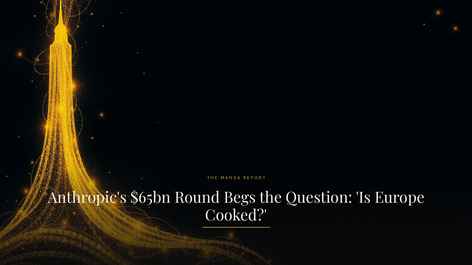 Anthropic's $65bn Round Begs the Question: 'Is Europe Cooked?'
