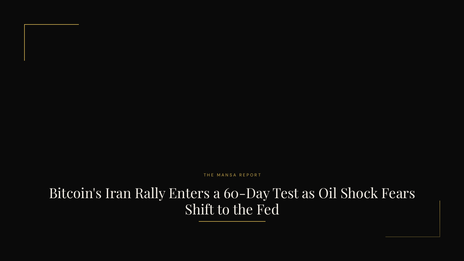Bitcoin's Iran Rally Enters a 60-Day Test as Oil Shock Fears Shift to the Fed