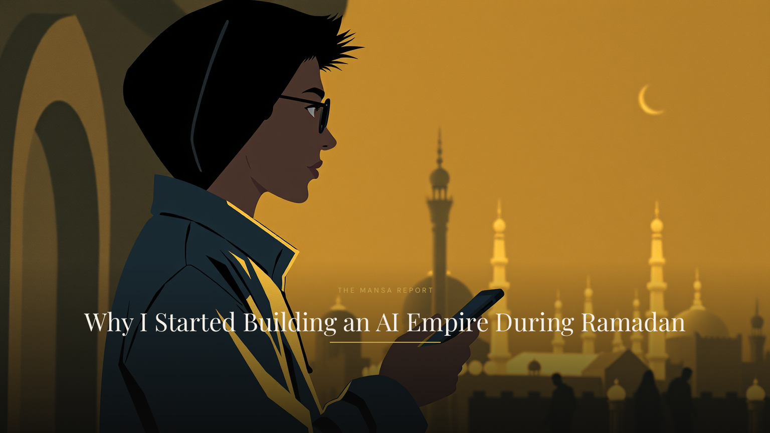 Why I Started Building an AI Empire During Ramadan