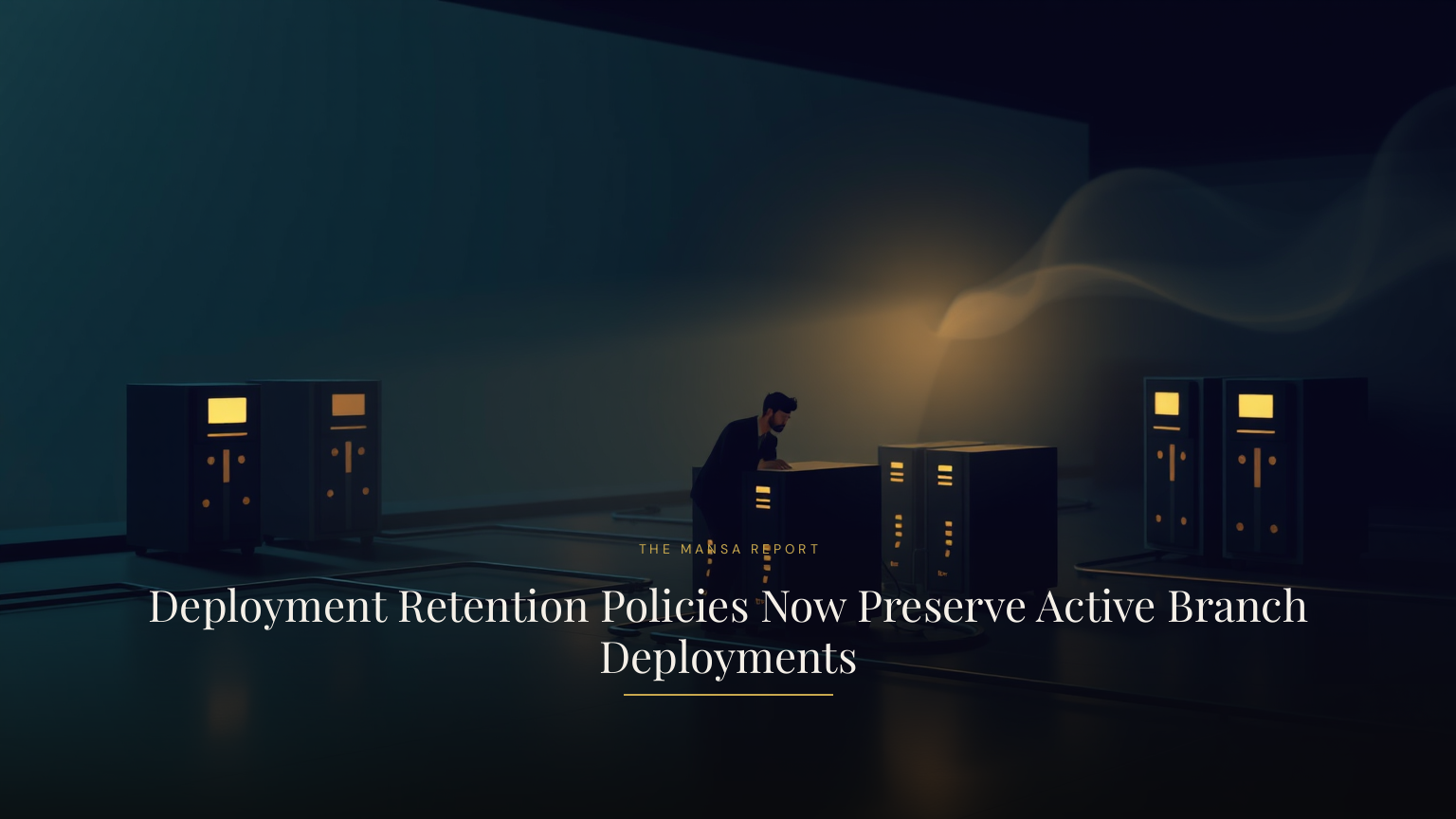 Deployment Retention Policies Now Preserve Active Branch Deployments