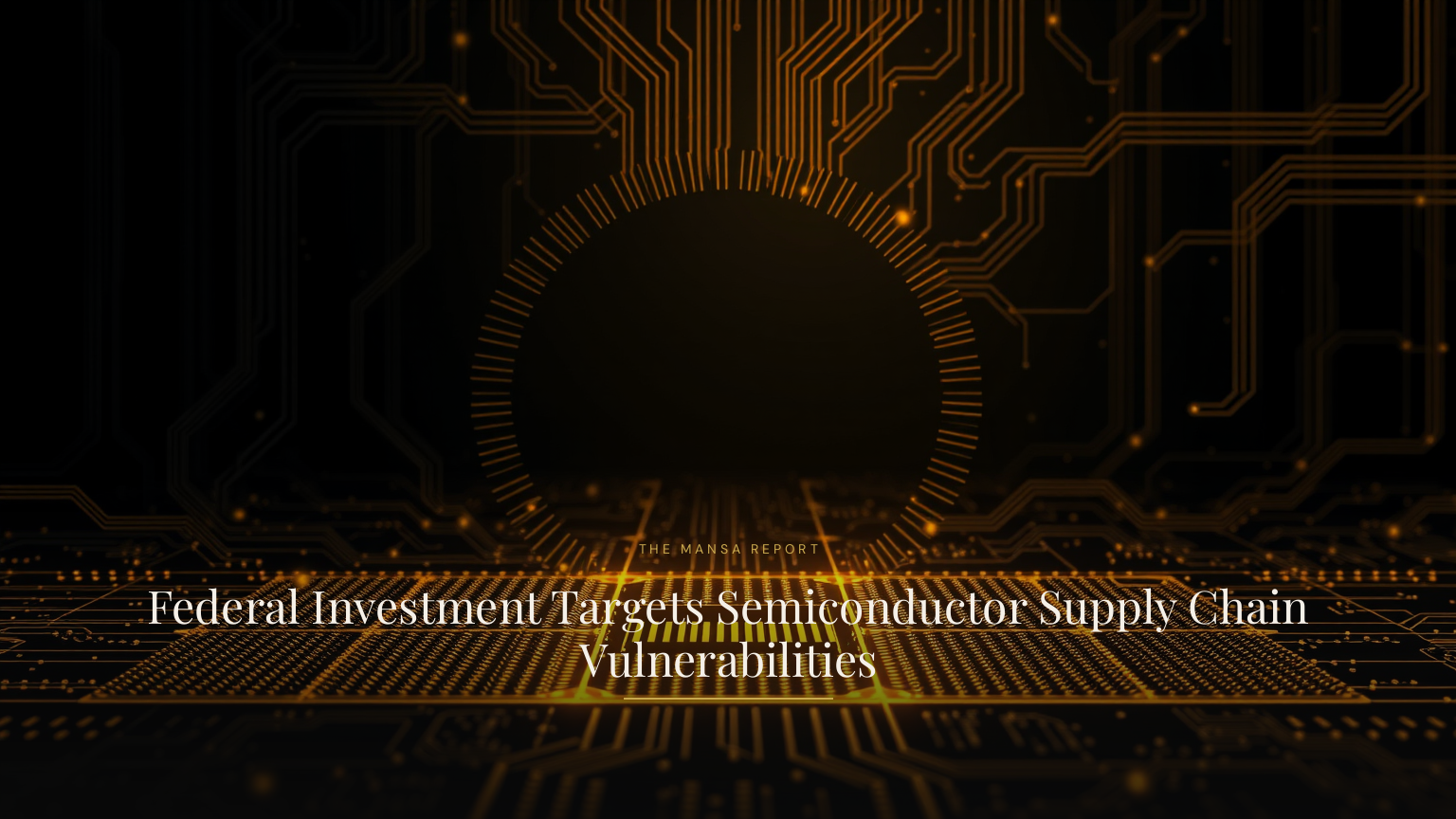 Federal Investment Targets Semiconductor Supply Chain Vulnerabilities