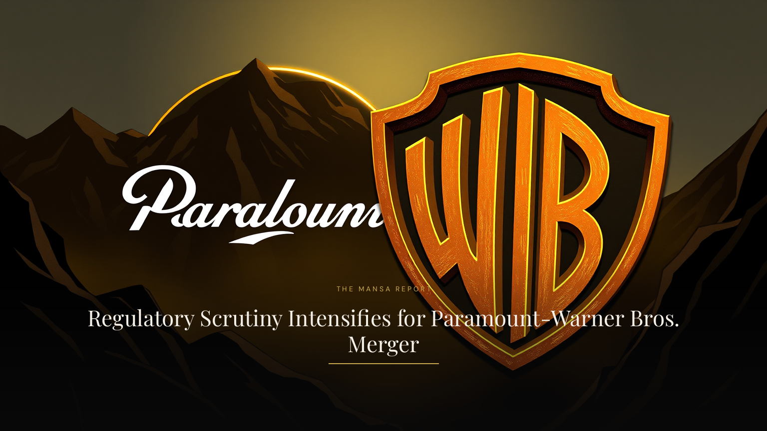 Regulatory Scrutiny Intensifies for Paramount-Warner Bros. Merger