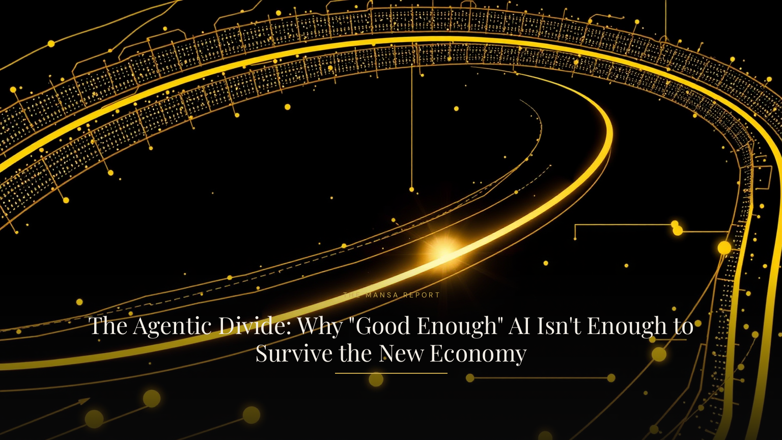 The Agentic Divide: Why \"Good Enough\" AI Isn't Enough to Survive the New Economy