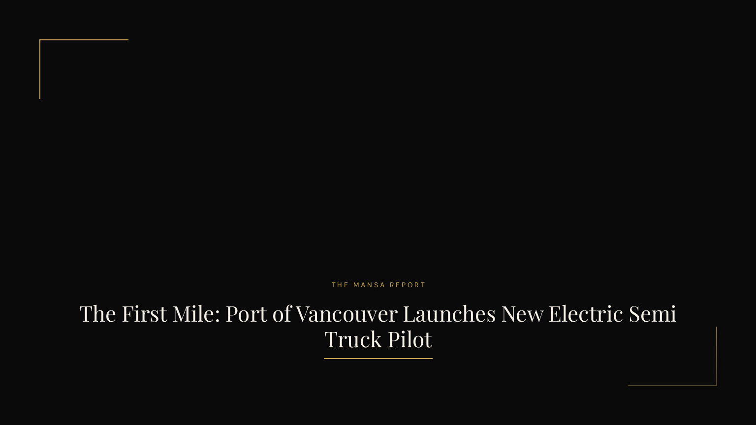 The First Mile: Port of Vancouver Launches New Electric Semi Truck Pilot
