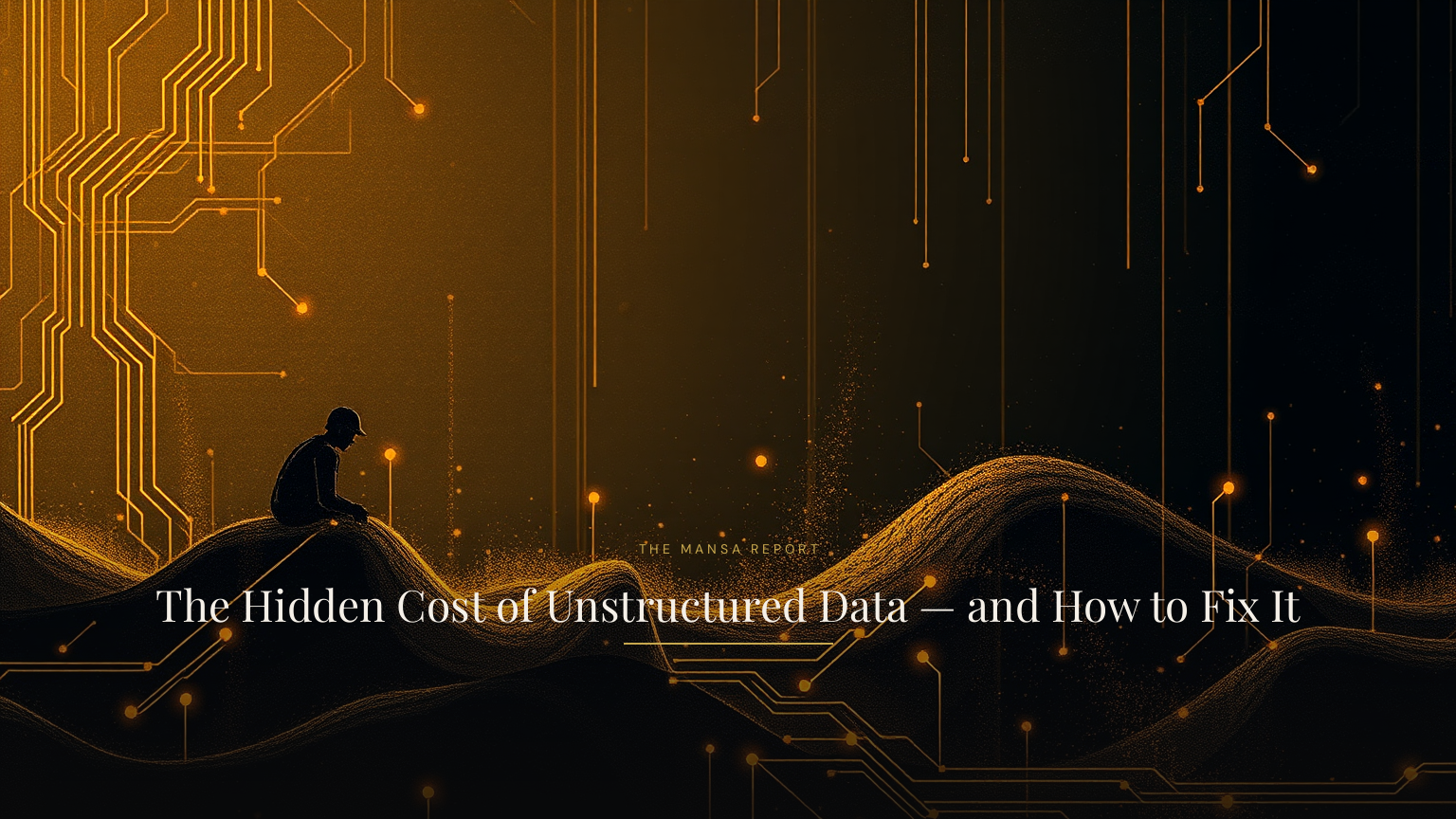 The Hidden Cost of Unstructured Data \u2014 and How to Fix It