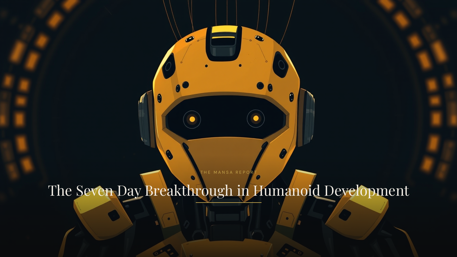 The Seven Day Breakthrough in Humanoid Development