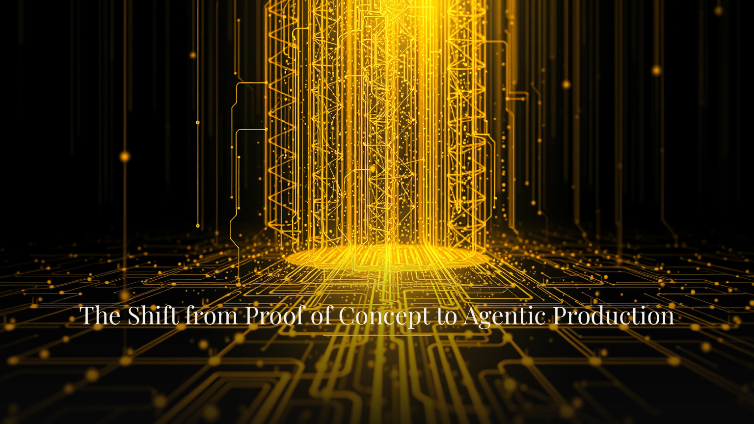 The Shift from Proof of Concept to Agentic Production