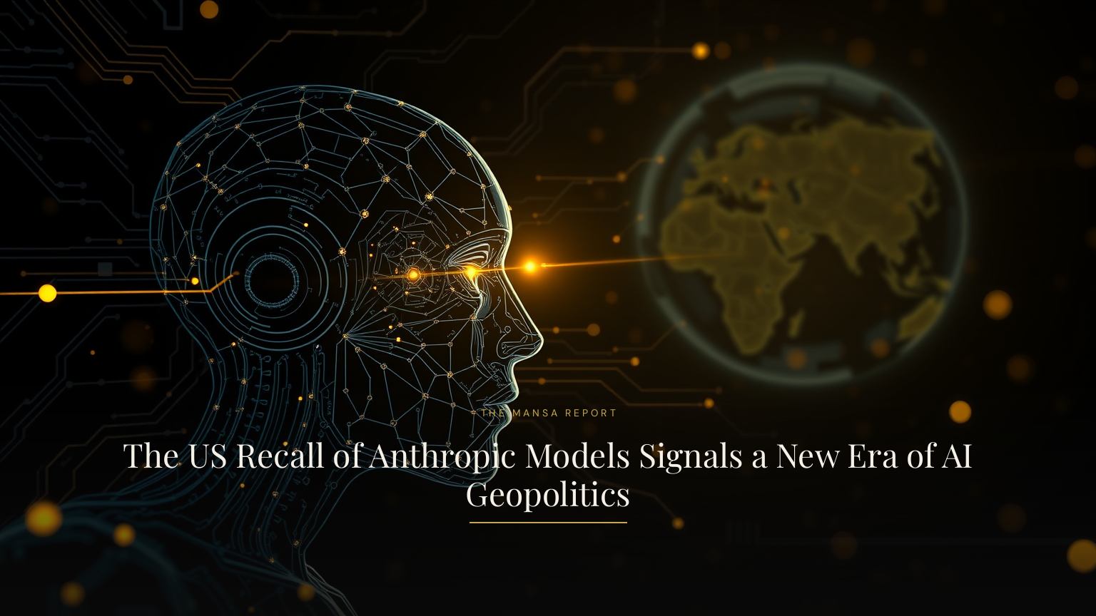 The US Recall of Anthropic Models Signals a New Era of AI Geopolitics