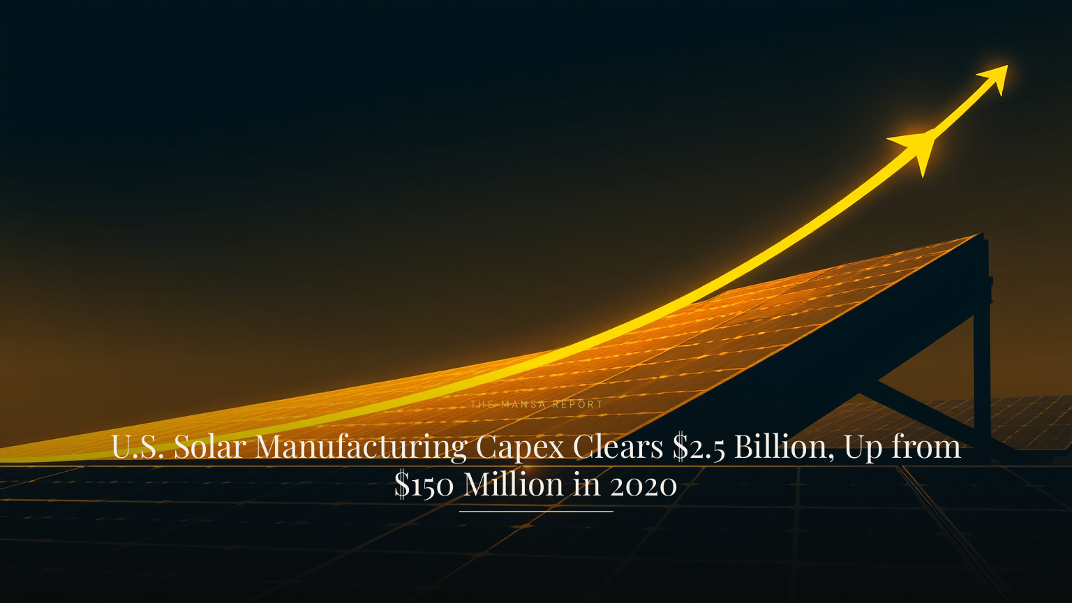 U.S. Solar Manufacturing Capex Clears $2.5 Billion, Up from $150 Million in 2020